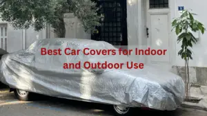 Best Car Covers for Indoor and Outdoor Use
