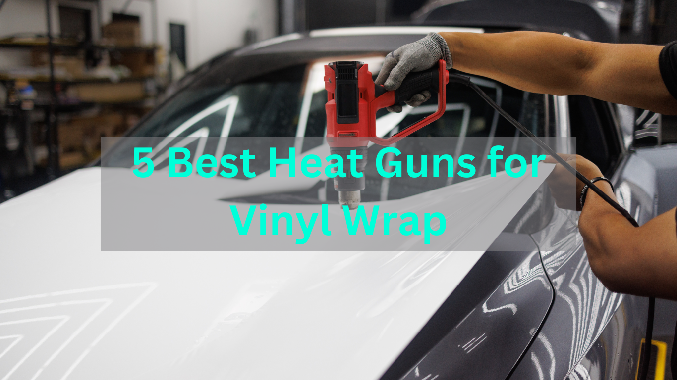 Best Heat Gun for Vinyl Wrap