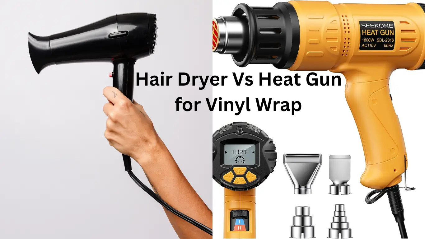 Hair Dryer Vs Heat Gun for Vinyl Wrap